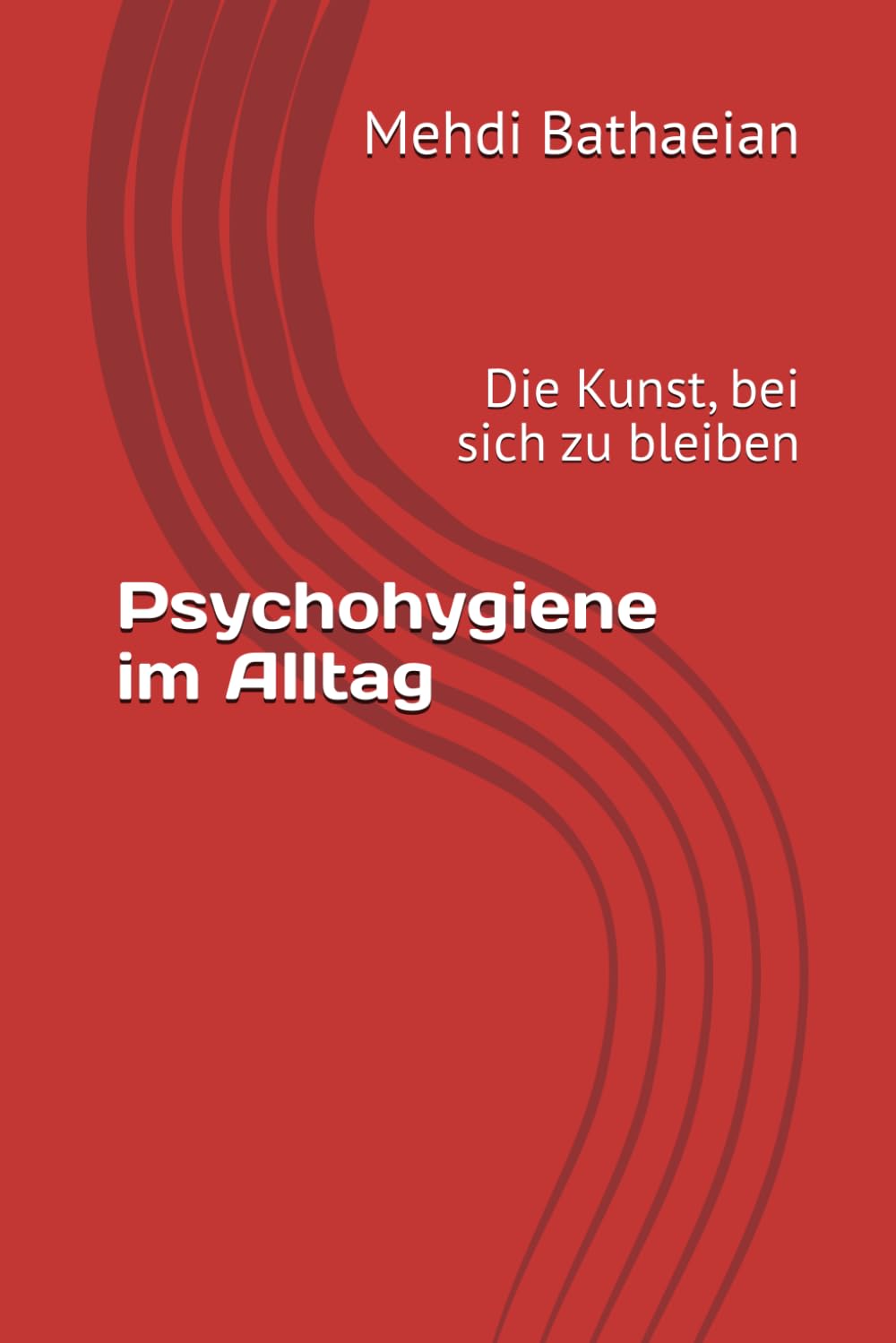 Psychohygiene im Alltag: Die Kunst, bei sich zu bleiben (Innere Räume)