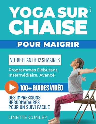 Yoga sur Chaise pour Maigrir: Votre Programme de 12 Semaines pour Débutants et Seniors, avec des Exercices Simples pour Perdre la Graisse Abdominale et Tonifier les Muscles.