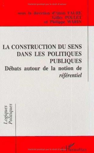 Télécharger La construction du sens dans les politiques publiques: Débats autour de la notion de référentiel Francais PDF