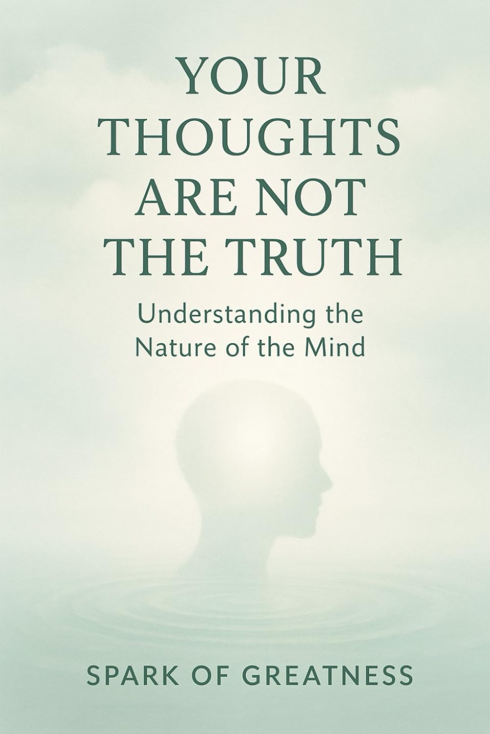 Your Thoughts Are Not the Truth: Understanding the Nature of the Mind