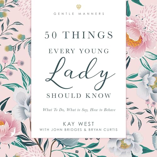 50 Things Every Young Lady Should Know (Revised and Expanded) | Kay West, John Bridges, Bryan Curtis episode artwork