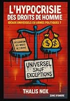 L’Hypocrisie des Droits de l’Homme: Idéaux Universels ou Armes Politiques ? (Collection Zones d’Ombre) (French Edition) B0F6CV92RS Book Cover
