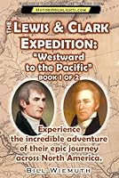 The Lewis and Clark Expedition: Westward to the Pacific: Part 1 of 2: Experience their incredible adventure across North America. (History Highlights Series) B087HD1SCH Book Cover
