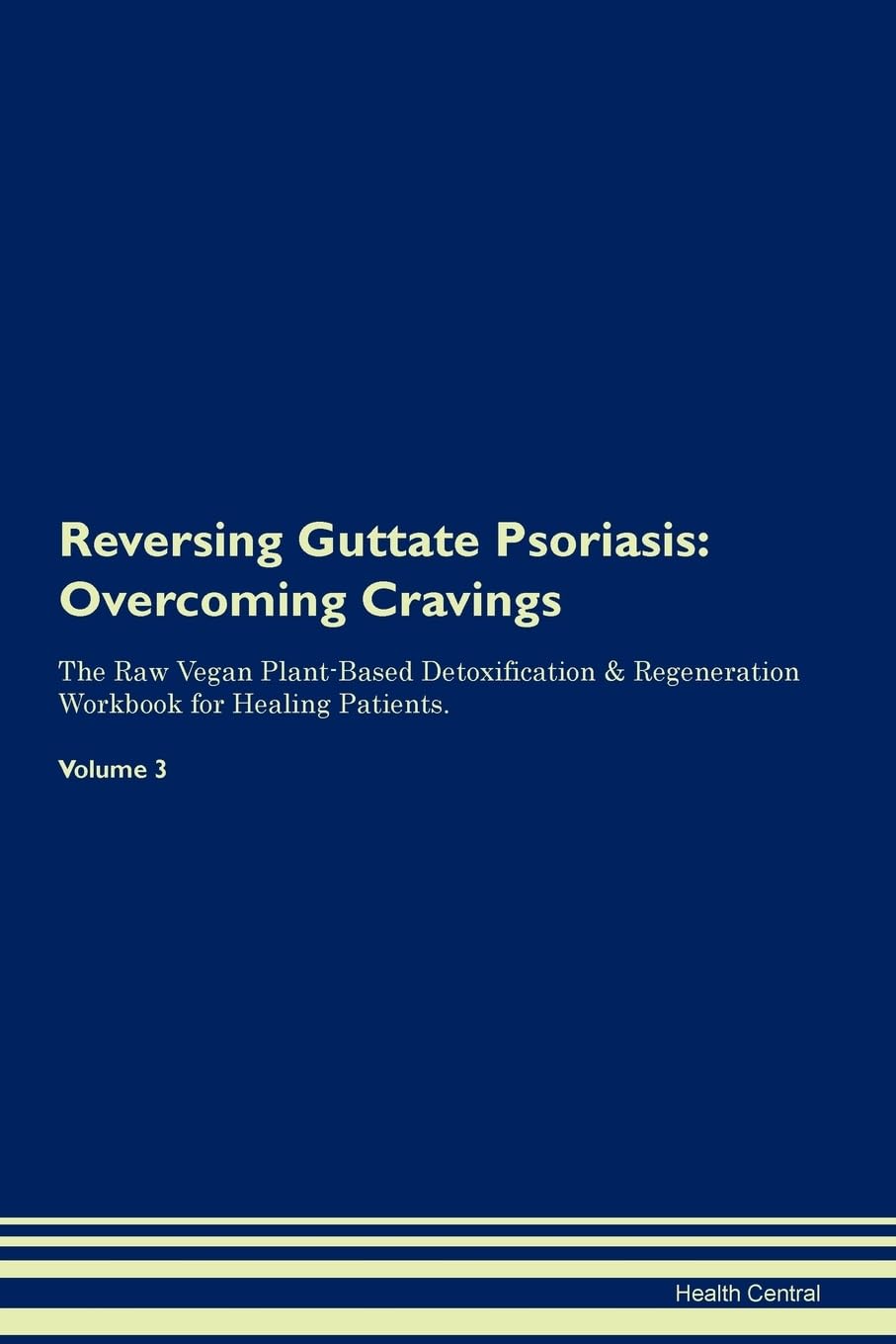 Reversing Guttate Psoriasis: Overcoming Cravings The Raw Vegan Plant-Based Detoxification & Regeneration Workbook for Healing Patients. Volume 3