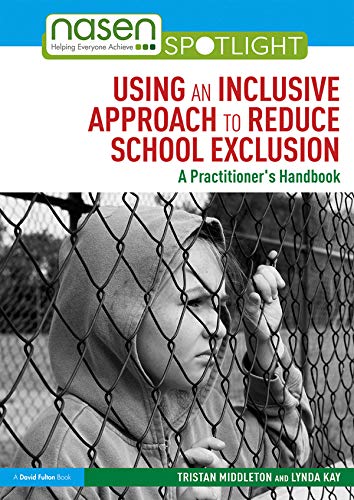 Using an Inclusive Approach to Reduce School Exclusion: A Practitioner’s Handbook (nasen spotlight)