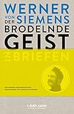  Der brodelnde Geist. Werner von Siemens in Briefen. Eine moderne Gründergeschichte