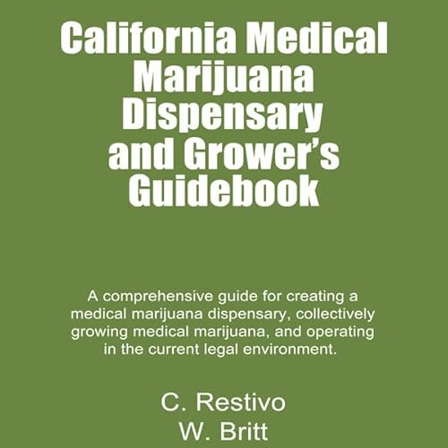 Couverture de California Medical Marijuana Dispensary and Grower's Guidebook: