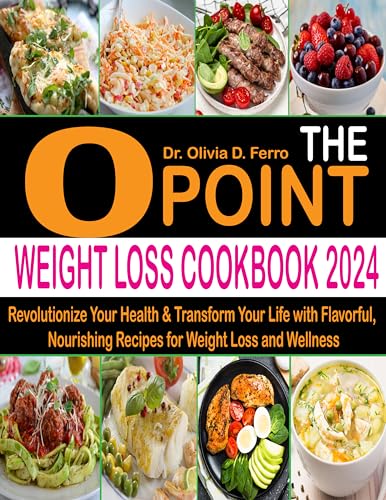 The 0 Point Weight Loss Cookbook 2024: Revolutionize Your Health & Transform Your Life with Flavorful, Nourishing Recipes for Weight Loss and Wellness