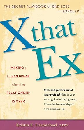 X That Ex: Making a Clean Break When the Relationship Is Over X That Ex: Making a Clean Break When the Relationship Is Over book cover