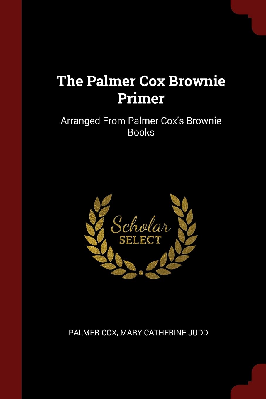 The Palmer Cox Brownie Primer: Arranged From Palmer Cox's Brownie Books