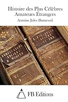 Histoire Des Plus C�l�bres Amateurs �trangers 1514323087 Book Cover