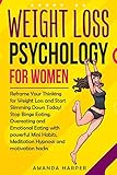 Weight Loss Psychology for Women: Reframe Your Thinking for Weight Loss and Start Slimming Down Today! Stop Binge Eating, Overeating and Emotional ... Habits, Meditation (Weight Loss for women)