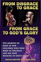 From Disgrace to Grace: From Grace to God's Glory 1494387492 Book Cover