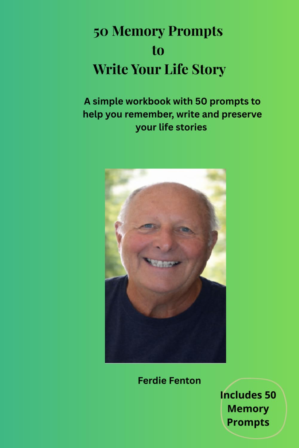 50 Memory Prompts to Write Your Life Story: A simple workbook with 50 prompts to help you remember, write and preserve your life stories