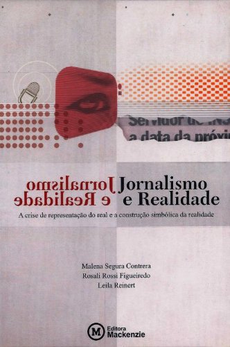 Jornalismo e Realidade. A Crise de Representação do Real e a Construção Simbólica da Realidade