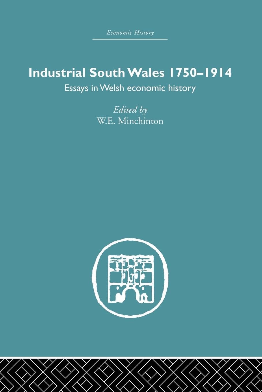 Industrial South Wales 1750-1914: Essays in Welsh Economic History