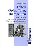 Folter - Opfer, Täter, Therapeuten: Neue Konzepte zur Behandlung von Gewaltopfern - Alfred Drees