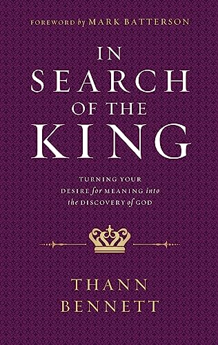 In Search of the King: Turning Your Desire for Meaning into the Discovery of God