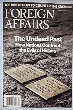 Foreign Affairs Magazine (January/February, 2018) The Undead Past: How Nations Confront The Evils of History