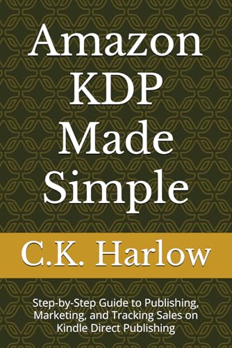 Amazon KDP Made Simple: Step-by-Step Guide to Publishing, Marketi...