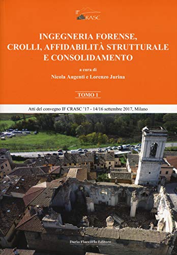 Ingegneria forense, crolli, affidabilità strutturale e consolidamento (Vol. 1)