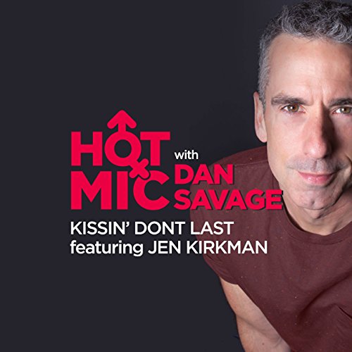 Ep. 29: Kissin Dont Last Featuring Jen Kirkman (Hot Mic with Dan Savage) by Dan Savage | Free Audiobook