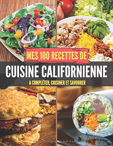 Télécharger Mes 100 recettes Cuisine Californienne - A compléter, cuisiner et savourer: Carnet, livre et cahier livre En ligne