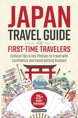 Japan Travel Guide for First-Time Travelers: 25+ Smart Itineraries, Cultural Tips & Key Phrases to Travel with Confidence — Without Getting Roasted in Japan