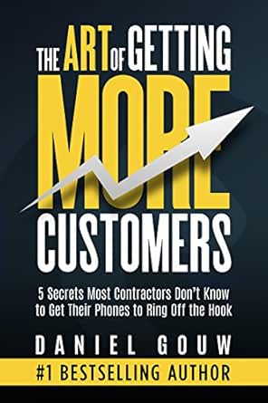 The Art of Getting More Customers: 5 Secrets Most Contractors Don’t Know to Get Their Phone to Ring Off the Hook