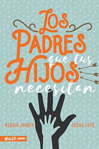 Los padres que tus hijos necesitan (Spanish Edition)