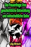 Die Frauenfrage: ihre geschichtliche Entwicklung und wirtschaftliche Seite