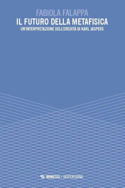 Il futuro della metafisica. Un'interpretazione dell'eredità di Karl Jaspers