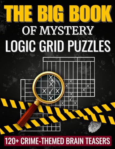 The Big Book of Mystery Logic Grid Puzzles: 120+ Crime-Themed Brain Teasers for Adults and Teens, from Easy to Extreme