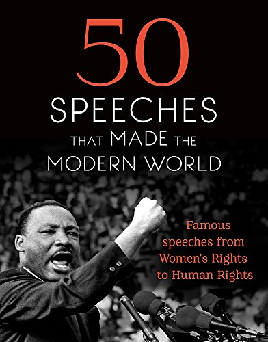 Télécharger 50 Speeches That Made The Modern World: Famous speeches from Women’s Rights to Human Rights PDF Ebook En Ligne