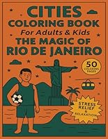 Cities Coloring Book for Adults and Kids The Magic of Rio de Janeiro: 50 Coloring Pages for Stress Relief and Relaxation (Cities Coloring Books for Adults and Kids) B0F5VNVVZF Book Cover