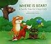 Where Is Bear? : A Terrific Tale for 2-Year Olds