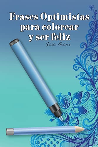 Frases optimistas para colorear y ser feliz (Spanish Edition)
