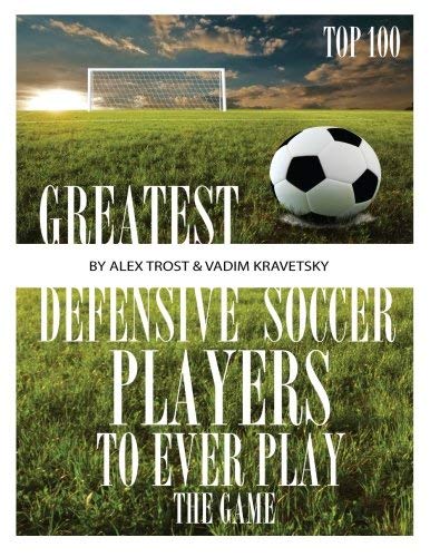 [ Greatest Defensive Soccer Players to Ever Play the Game: Top 100 Kravetsky, Vadim ( Author ) ] { Paperback } 2013