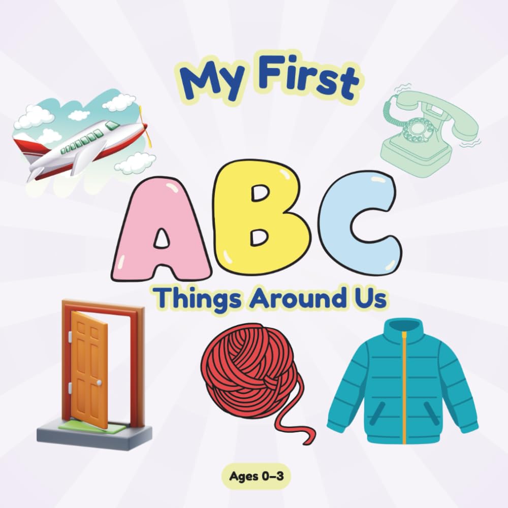 My First ABC – Things Around Us: An Early Learning Alphabet Book with Everyday Objects for Toddlers Ages 0–3, (My First Learning Series (Ages 0–3))
