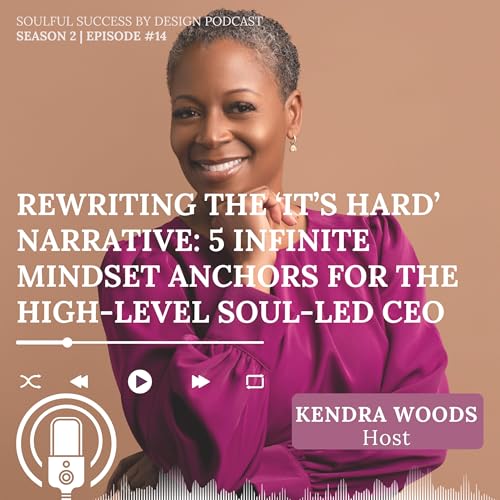 S2:EP:#14 - Rewriting the 'It's Hard' Narrative: 5 Infinite Mindset Anchors for the High-Level Soul-Led CEO