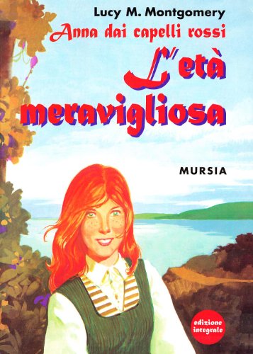 Anna dai capelli rossi - L’eta meravigliosa: Edizione integrale Anna dai capelli rossi - L’eta meravigliosa: Edizione integrale