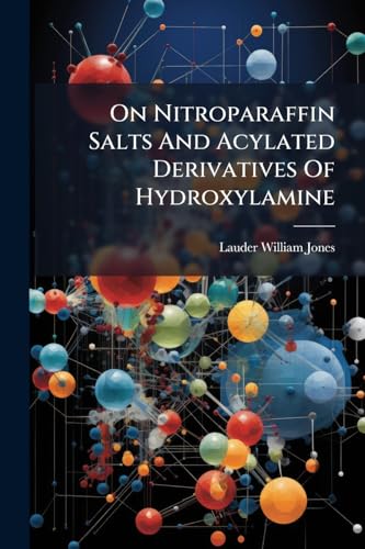 On Nitroparaffin Salts and Acylated Derivatives of Hydroxylamine ......