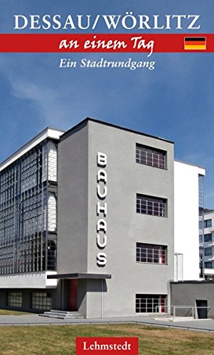 Dessau-Wörlitz an einem Tag: Ein Stadtrundgang