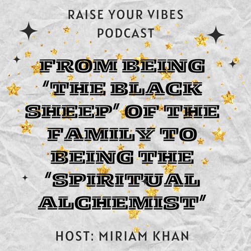 From being the 'Black sheep' of the family to the Spiritual Alchemist'