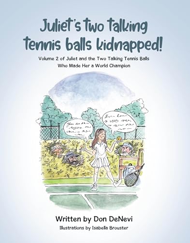 Juliet's Two Talking Tennis Balls Kidnapped!: Volume 2 of Juliet and the Two Talking Tennis Balls Who Made Her a World Champion