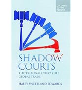 Shadow Courts: The Tribunals that Rule Global Trade