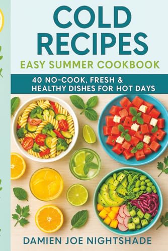 Cold Recipes: Easy Summer Cookbook – 40 No-Cook, Fresh & Healthy Dishes for Hot Days: Quick, refreshing ideas to eat well without turning on the stove. (Le guide del custode)