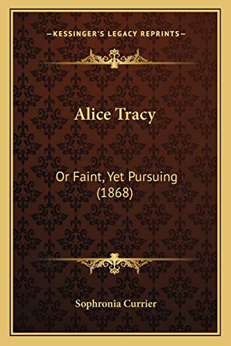 Alice Tracy: Or Faint, Yet Pursuing (1868)