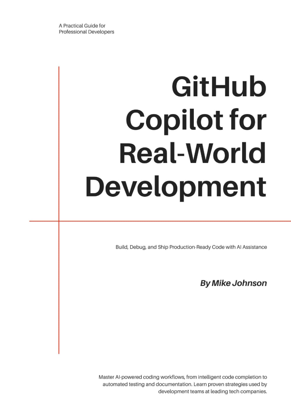 GitHub Copilot for Real-World Development: Build, Debug, and Ship Production-Ready Code with AI Assistance