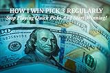 How I Win Pick 3 Regularly!: Quit Playing Quick Picks and Start Winning!